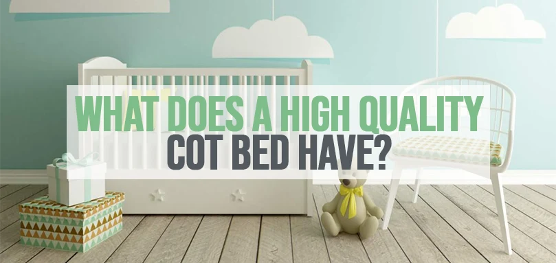 what does a high quality cot bed have