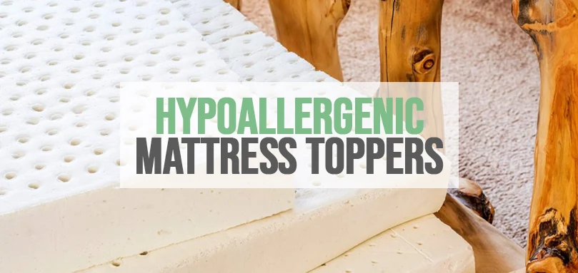 what are hypoallergenic mattress toppers and why we use them