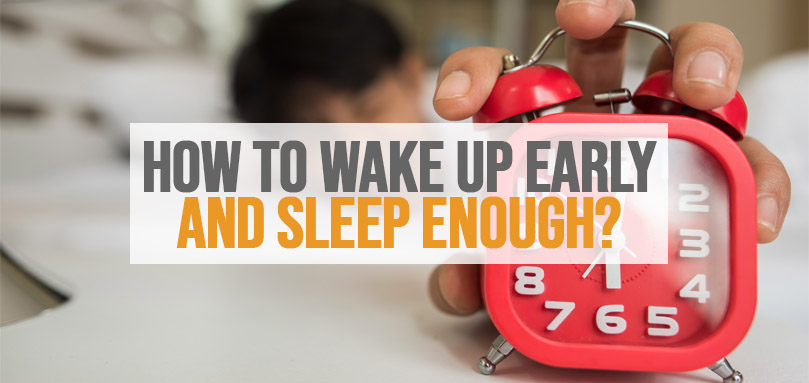 Featured image of How to wake up early and sleep enough.