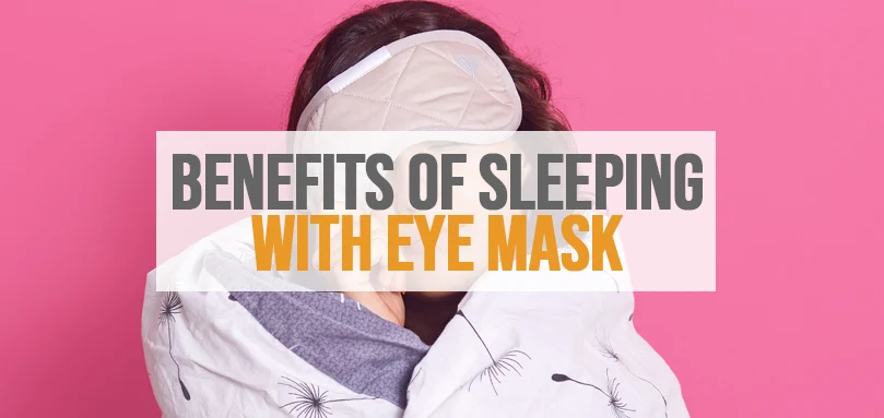 Featured image of benefits of sleeping with eye mask.
