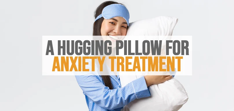 Featured image of a hugging pillow for anxiety treatment.