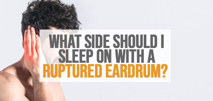 What Side Should I Sleep On With A Ruptured Eardrum? | The Sleep Advisors