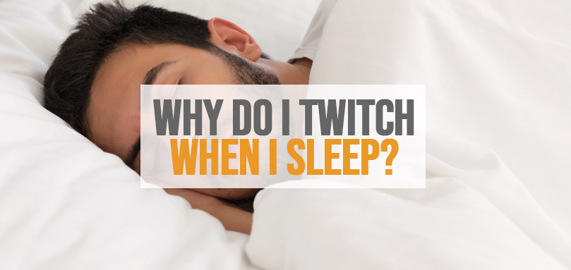 Featured image of why do I twitch when I sleep.