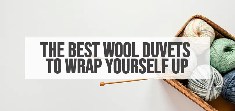 Featured image for The Best Wool Duvets To Wrap Yourself Up