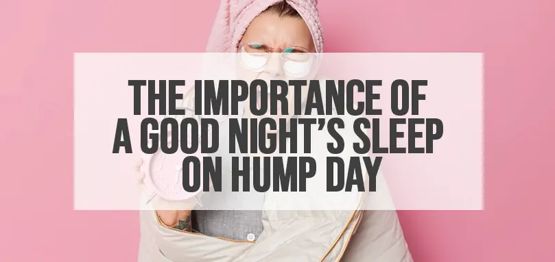 Featured image for The importance of a good night’s sleep on hump day
